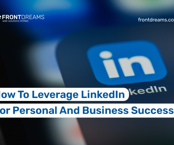 How To Leverage LinkedIn For Personal And Business Success